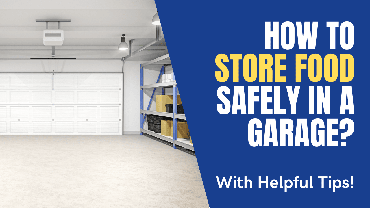 How To Store Food Safely In A Garage (Helpful Tips To Avoid Issues)