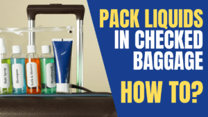 Best Way To Pack Liquids In Checked Baggage