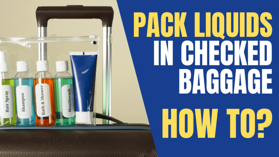 The Best Way To Pack Liquids In Checked Luggage Helpful Travel Tips